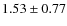 $1.53\pm0.77$
