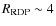 $R_{\rm RDP}\sim4$