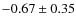 $-0.67\pm0.35$