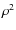 $\rho^2$