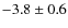 $-3.8\pm0.6$