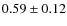 $0.59\pm0.12$