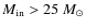 $M_{\rm in} > 25~M_{\odot}$