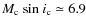 $M_{\rm c}~ {\rm sin}~ i_{\rm c} \simeq 6.9$
