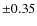 $\pm 0.35$