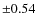 $\pm 0.54$