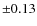 $\pm 0.13$