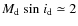 $M_{\rm d}~{\rm sin}~i_{\rm d} \simeq 2$