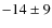 $-14\pm 9$
