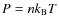 $P=nk_{{\rm B}}T$