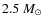 $2.5~M_{\odot}$