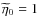 $\widetilde{\eta} _{0} = 1$