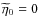 $\widetilde{\eta} _{0} = 0$