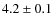 $4.2\pm0.1$