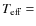 $T_{\rm eff}=$