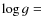 $\log g=$