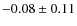 $-0.08\pm 0.11$