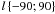 $l\left\lbrace-90;90\right\rbrace$