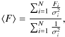 \begin{equation} \langle F \rangle=\frac {\sum_{i=1}^N \frac {F_i}{\sigma_i^2}} {\sum_{i=1}^N \frac{1}{\sigma_i^2}}, \end{equation}