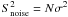 $S_{\rm noise}^2 = N \sigma^2$