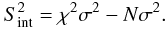 \begin{equation} S_{\rm int}^2 = \chi^2\sigma^2 - N\sigma^2. \label{intvar} \end{equation}