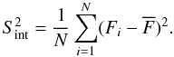 \begin{equation} S_{\rm int}^2 = \frac {1}{N} \sum_{i=1}^N (F_i - \overline{F})^2. \end{equation}