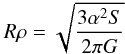 \begin{equation} R\rho = \sqrt{\frac{3\alpha^{2}S}{2 \pi G}} \end{equation}
