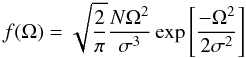 \begin{equation} f(\Omega)=\sqrt{\frac{2}{\pi}}\frac{N\Omega^{2}}{\sigma^{3}}\exp\left[\frac{-\Omega^{2}}{2\sigma^{2}}\right] \end{equation}