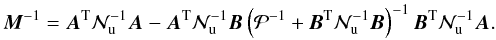 \begin{equation} \label{eq:madam_corr} \vec M^{-1} = \vec A^\mathrm T\mathcal N_\mathrm u^{-1}\vec A - \vec A^\mathrm T\mathcal N_\mathrm u^{-1} \vec B \left( \mathcal P^{-1}+\vec B^\mathrm T\mathcal N_\mathrm u^{-1}\vec B \right)^{-1} \vec B^\mathrm T\mathcal N_\mathrm u^{-1}\vec A. \end{equation}