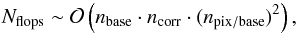 \begin{equation} \label{eq:madam_scaling} N_\mathrm{flops} \sim \mathcal{O}\left( n_\mathrm{base} \cdot n_\mathrm{corr} \cdot (n_\mathrm{pix/base})^2 \right), \end{equation}