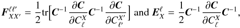 \begin{equation} \vec F^{\ell\ell'}_{X X'} =\frac{1}{2}\mathrm{tr}\Big[{\vec C}^{-1}\frac{\partial {\vec C}}{\partial C_\ell^X}{\vec C}^{-1}\frac{\partial {\vec C}}{\partial C_{\ell'}^{X'}}\Big] \; \textrm{and} \; \vec E^\ell_X =\frac{1}{2}{\vec C}^{-1}\frac{\partial\vec C}{\partial C_\ell^X}\vec C^{-1}, \label{eq:QMLelle} \end{equation}