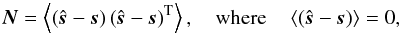\begin{equation} \label{eq:ncvm} \vec N =\left\langle \left(\hat{\vec s}-\vec s\right) \left(\hat{\vec s}-\vec s\right)^\mathrm T \right\rangle, \quad\textrm{where}\quad \left\langle\left(\hat{\vec s}-\vec s\right)\right\rangle = 0, \end{equation}