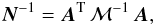 \appendix \setcounter{section}{1} \begin{equation} \vec N^{-1} = \vec A^\mathrm T \, \mathcal M^{-1} \, \vec A, \end{equation}