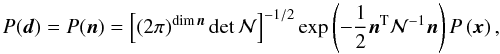 \begin{equation} \label{eq:map_prob} P(\vec d) = P(\vec n) = \left[(2\pi)^{\mathrm{dim}\,\vec n}\det\mathcal N\right]^{-1/2} \exp \left( -\frac{1}{2}{\vec n}^\mathrm T\mathcal N^{-1}\vec n \right) P\left(\vec x\right), \end{equation}