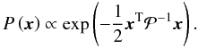 \begin{equation} P\left(\vec x\right) \propto \exp\left( -{1\over2}\vec x^\mathrm T\mathcal P^{-1}\vec x \right). \end{equation}