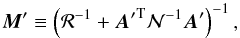 \begin{equation} \vec M'\equiv \left({\mathcal R}^{-1} + {\vec A'}^\mathrm T\mathcal N^{-1}\vec A'\right)^{-1}, \end{equation}