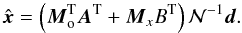 \begin{equation} \hat{\vec x} = \left( \vec M_\mathrm o^\mathrm T \vec A^\mathrm T + \vec M_ x B^\mathrm T \right)\mathcal N^{-1}\vec d. \end{equation}