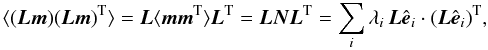 \begin{equation} \langle(\vec L\vec m)(\vec L\vec m)^\mathrm T\rangle = \vec L\langle\vec m \vec m^\mathrm T\rangle\vec L^\mathrm T = \vec L\vec N\vec L^\mathrm T = \sum_i \lambda_i\,\vec L\hat{\vec e}_i\cdot(\vec L\hat{\vec e}_i)^\mathrm T, \label{eq:covSmoothing} \end{equation}