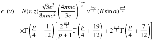 \begin{eqnarray} \nonumber &&\epsilon_{\perp}(\nu) = N(r,z) \frac{\sqrt{3}e^{3}}{8\pi m c^{2}} \left( \frac{4 \pi mc}{3e} \right)^{\frac{1-p}{2}} \nu^{\frac{1-p}{2}} (B\sin\alpha)^{\frac{p+1}{2}} \qquad \\ & &\qquad\quad \times \Gamma\left ( \frac{p}{4} - \frac{1}{12} \right ) \left [ \frac{2^{\frac{p+1}{2}}}{p+1} \Gamma\left ( \frac{p}{4} + \frac{19}{12} \right ) + 2^{\frac{p-3}{2}} \Gamma\left ( \frac{p}{4} + \frac{7}{12} \right ) \right ] \label{eq:power_perp} \end{eqnarray}