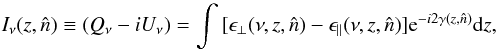 \begin{equation} \label{intensity} I_{\nu}(z,\hat{n}) \equiv (Q_{\nu} - iU_{\nu})= \int{[\epsilon_{\perp}(\nu,z,\hat{n})-\epsilon_{||}(\nu,z,\hat{n})]{\rm e}^{-i 2\change{\gamma}(z,\hat{n})}{\rm d}z}, \end{equation}