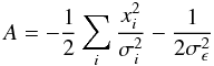 \begin{equation} A = -\frac{1}{2} \sum_{i}{\frac{x_{i}^{2}}{\sigma_i^{2}} - \frac{1}{2\sigma_{\epsilon}^{2}} } \end{equation}