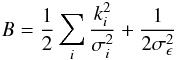 \begin{equation} B = \frac{1}{2} \sum_{i}{\frac{k_{i}^{2}}{\sigma_{i}^{2}} + \frac{1}{2\sigma_{\epsilon}^{2}} } \end{equation}
