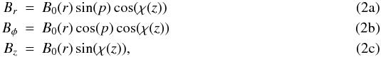 \begin{subequations} \label{eq:ASS} \begin{eqnarray} \label{eq:ASS_r} B_{r} &=& B_{0}(r) \sin(p) \cos(\chi(z))\\ \label{eq:ASS_phi} B_{\phi} &=& B_{0}(r) \cos(p) \cos(\chi(z)) \\ \label{eq:ASS_z} B_{z} &= &B_{0}(r) \sin(\chi(z)), \end{eqnarray} \end{subequations}