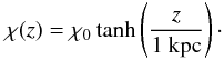 $$ \chi(z)=\chi_{0}\tanh\left( \frac{z}{1~{\rm kpc}} \right)\cdot $$