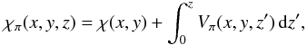 \begin{eqnarray} \chi_{\po}(x,y,z) = \chi(x,y) + \int_{0}^{z}V_{\po}(x,y,z')\iz' , \label{RelchiV} \end{eqnarray}