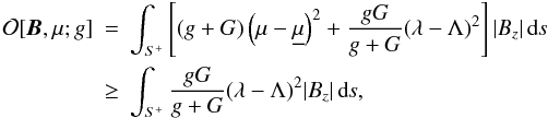 \begin{eqnarray} \cO[\B,\mu;g] &=& \int_{S^{+}}\left[(g+G)\left(\mu -\unmu\right)^{2} + \frac{gG}{g+G}(\lambda-\Lambda)^{2}\right]\abs{B_{z}}\is \nonumber \\ \label{DefOa} &\geq& \int_{S^{+}}\frac{gG}{g+G}(\lambda-\Lambda)^{2}\abs{B_{z}}\is , \end{eqnarray}
