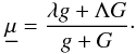 \begin{eqnarray} \underline{\mu}= \frac{\lambda g+\Lambda G}{g+G} \cdot \label{unmu} \end{eqnarray}