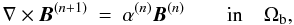 \begin{eqnarray} \label{Eqsgrbn} \nabla\times{\vec{B}}^{(n+1)} &=& \alpha^{(n)} {\vec{B}}^{(n)} \qquad\textrm{in} \quad \Omega_{\rm b} , \end{eqnarray}