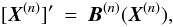 \begin{eqnarray} \label{Equfline1} [\bX^{(n)}]' &=& \B^{(n)}(\bX^{(n)}) , \end{eqnarray}