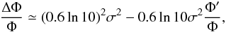 $$\frac{\Delta \Phi}{\Phi}\simeq(0.6\ln10)^2\sigma^2-0.6\ln10\sigma^2\frac{\Phi'}{\Phi},$$